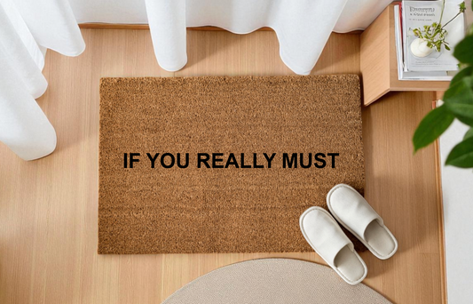 IF YOU REALLY MUST Personalizzato in Fibra di Cocco – Incisione Laser – Welcome Mat Ingresso Casa – Idea Regalo (Copia)