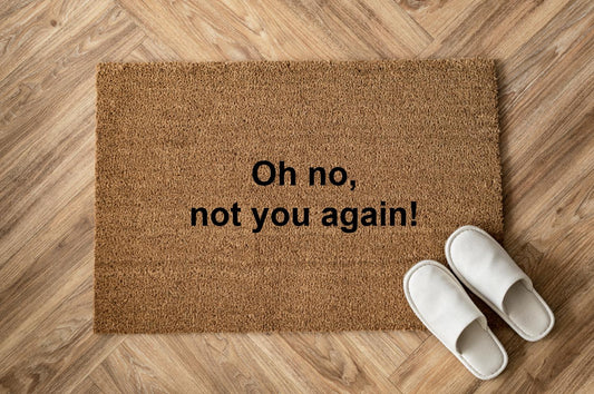 Oh no, not you again!Zerbino Personalizzato in Fibra di Cocco – Incisione Laser – Welcome Mat Ingresso Casa