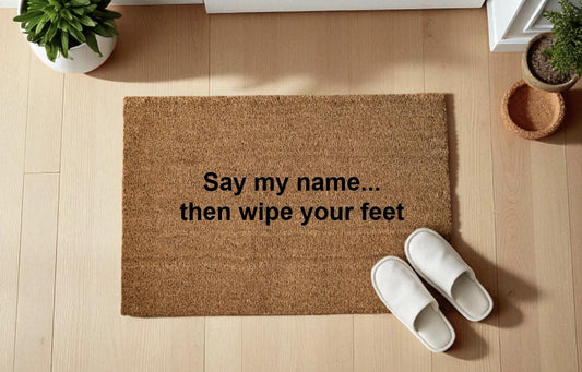 Say my name... then wipe your feet Zerbino Personalizzato in Fibra di Cocco – Ingresso Casa – Regalo Nuova Casa