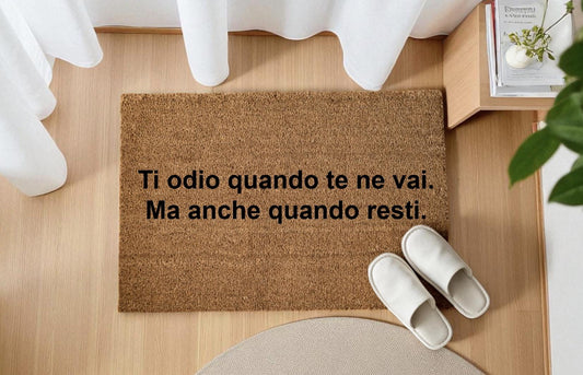 Ti odio quando te ne vai. Ma anche quando resti. Personalizzato in Fibra di Cocco – Incisione Laser – Welcome Mat Ingresso Casa