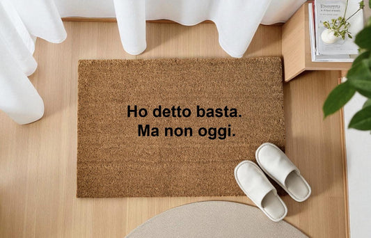 Ho detto basta. Ma non oggi. Personalizzato in Fibra di Cocco – Incisione Laser – Welcome Mat Ingresso Casa