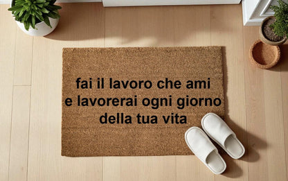 fai il lavoro che ami e lavorerai ogni giorno della tua vita zerbino Personalizzato in Fibra di Cocco – Incisione Laser –Ingresso Casa