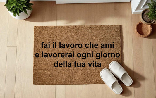 fai il lavoro che ami e lavorerai ogni giorno della tua vita zerbino Personalizzato in Fibra di Cocco – Incisione Laser –Ingresso Casa