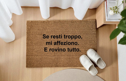 Se resti troppo, mi affeziono. E rovino tutto.Personalizzato in Fibra di Cocco – Incisione Laser – Welcome Mat Ingresso Casa
